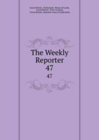 The Weekly Reporter. 47