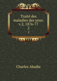 Trait des maladies des yeux. v.2, 1876-77. 2