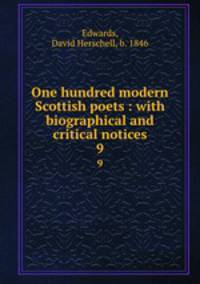 One hundred modern Scottish poets : with biographical and critical notices. 9