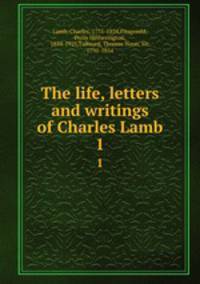 The life, letters and writings of Charles Lamb. 1