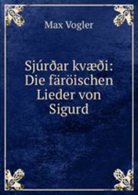 Sjur?ar kv??i: Die faroischen Lieder von Sigurd