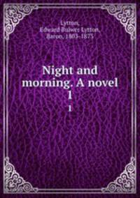 Night and morning. A novel. 1
