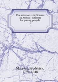 The mission : or, Scenes in Africa : written for young people. 1