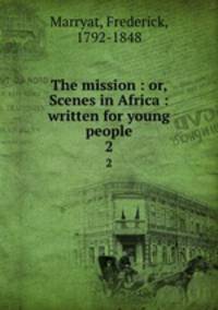 The mission : or, Scenes in Africa : written for young people. 2