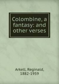 Colombine, a fantasy: and other verses