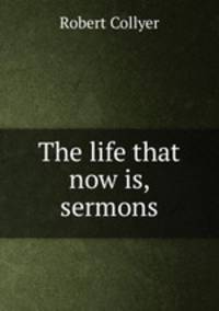 The life that now is, sermons