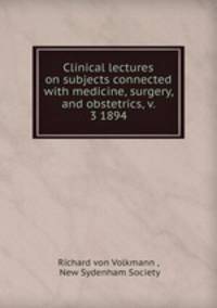 Clinical lectures on subjects connected with medicine, surgery, and obstetrics, v. 3 1894