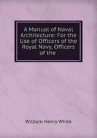 A Manual of Naval Architecture: For the Use of Officers of the Royal Navy, Officers of the .