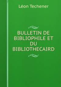 BULLETIN DE BIBLIOPHILE ET DU BIBLIOTHECAIRD.