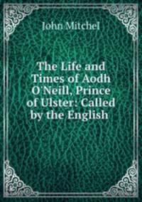 The Life and Times of Aodh O