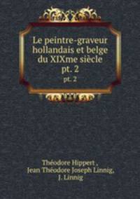 Le peintre-graveur hollandais et belge du XIXme sicle. pt. 2