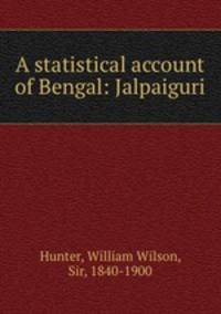 A statistical account of Bengal: Jalpaiguri