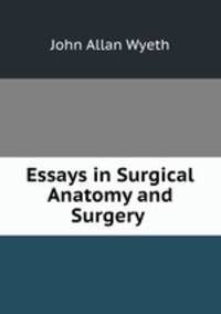Essays in Surgical Anatomy and Surgery .