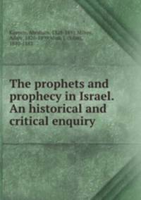 The prophets and prophecy in Israel. An historical and critical enquiry