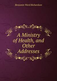 A Ministry of Health, and Other Addresses