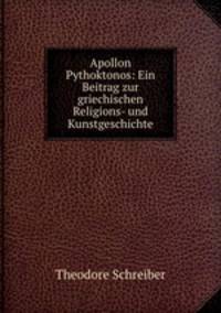Apollon Pythoktonos: Ein Beitrag zur griechischen Religions- und Kunstgeschichte.