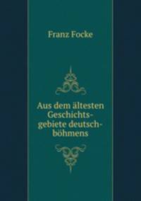 Aus dem altesten Geschichts-gebiete deutsch-bohmens