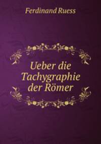 Ueber die Tachygraphie der Romer