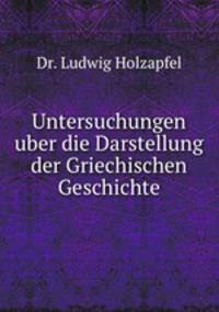 Untersuchungen uber die Darstellung der Griechischen Geschichte