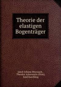 Theorie der elastigen Bogentrager