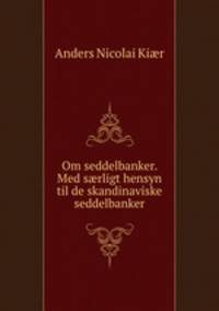 Om seddelbanker. Med s?rligt hensyn til de skandinaviske seddelbanker