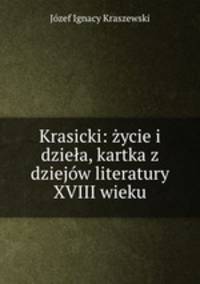 Krasicki: zycie i dziela, kartka z dziejow literatury XVIII wieku