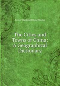 The Cities and Towns of China: A Geographical Dictionary