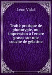 Traite pratique de phototypie, ou, impression a l