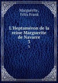 L`Heptamron de la reine Marguerite de Navarre. 3