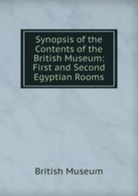 Synopsis of the Contents of the British Museum: First and Second Egyptian Rooms.