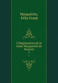 L`Heptamron de la reine Marguerite de Navarre. 1