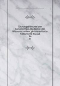 Sitzungsberichte der kaiserlichen Akademie der Wissenschaften, philosophisch-historische Classe. 94