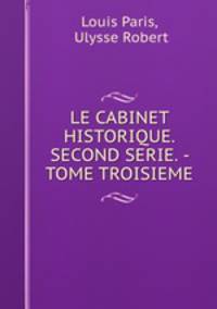 LE CABINET HISTORIQUE. SECOND SERIE. - TOME TROISIEME.