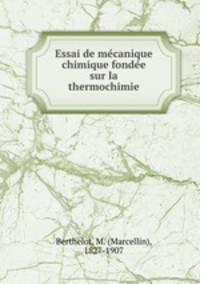 Essai de me?canique chimique fonde?e sur la thermochimie