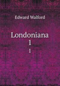 Londoniana. 1