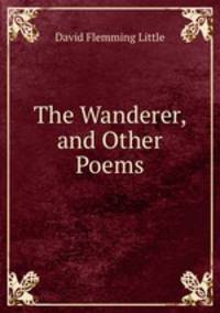 The Wanderer, and Other Poems