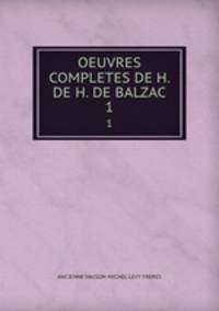 OEUVRES COMPLETES DE H. DE H. DE BALZAC. 1