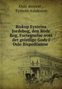 Biskop Eysteins Jordebog, den Rode Bog, Fortegnelse over det geistlige Gods i Oslo Bispedomme .