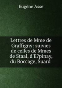 Lettres de Mme de Graffigny: suivies de celles de Mmes de Staal, d