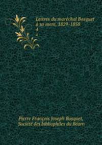 Lettres du marechal Bosquet a sa mere, 1829-1858
