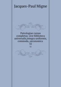 Patrologiae cursus completus: sive biblioteca universalis,integra uniformis, commoda, oeconomica .. 32