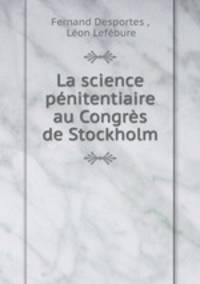 La science penitentiaire au Congres de Stockholm