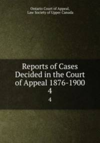 Reports of Cases Decided in the Court of Appeal 1876-1900.. 4