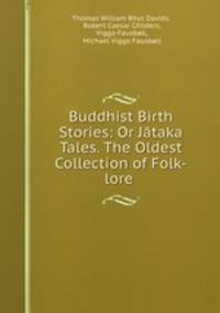 Buddhist Birth Stories: Or Jataka Tales. The Oldest Collection of Folk-lore .