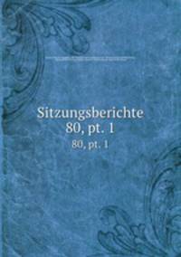 Sitzungsberichte. 80, pt. 1