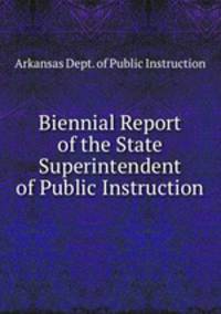 Biennial Report of the State Superintendent of Public Instruction