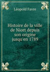 Histoire de la ville de Niort depuis son origine jusqu