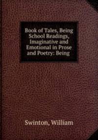 Book of Tales, Being School Readings, Imaginative and Emotional in Prose and Poetry: Being .