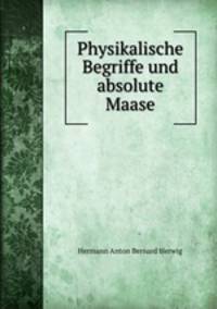 Physikalische Begriffe und absolute Maase