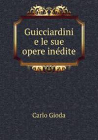 Guicciardini e le sue opere inedite